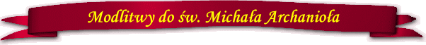 Modlitwy do sw. Michala Archaniola 1 Modlitwy do sw. Michala Archaniola 1