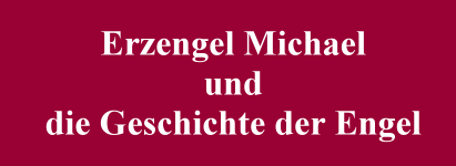 Erzengel Michael und die Geschichte der Engel